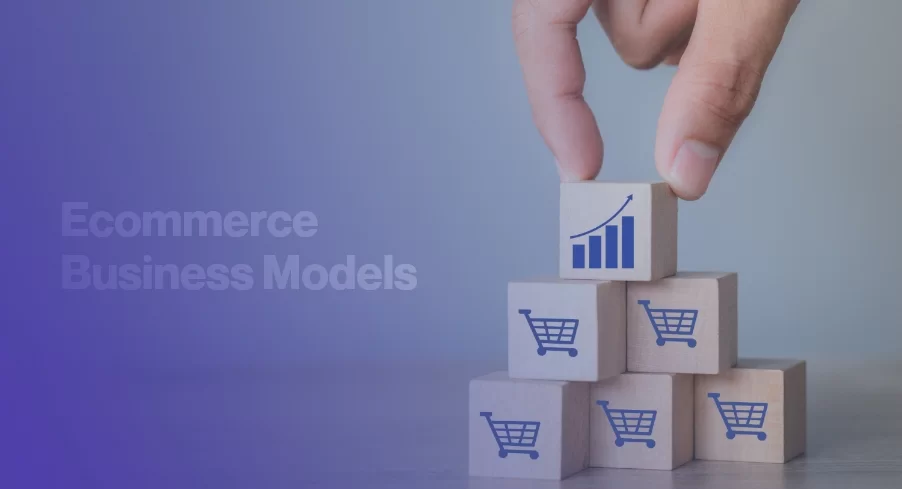 E-commerce Business Model: Which one is right for you