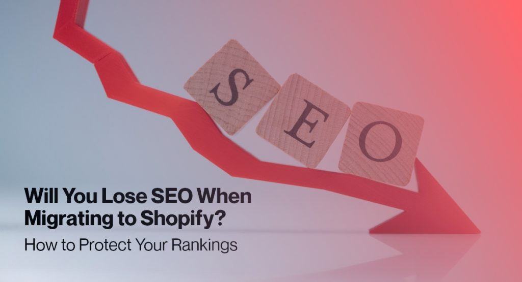 Will You Lose SEO When Migrating to Shopify